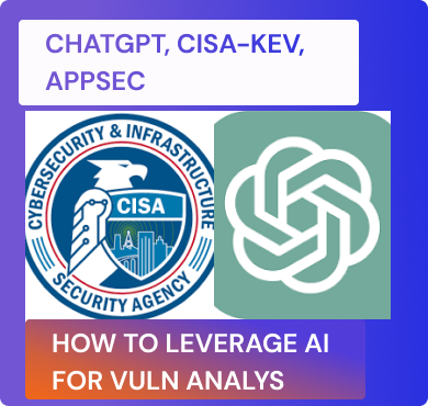 CISA KEV CHAT GPT Vulnerability assessment and prioritization in application security