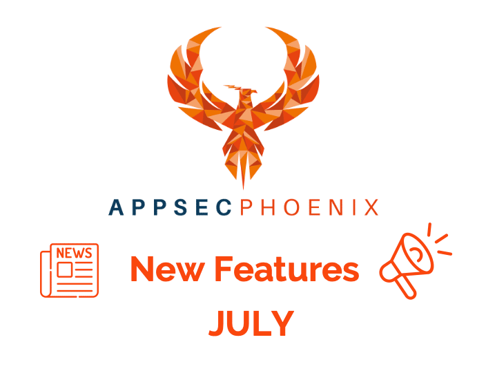 AppSec Phoenix New Features July