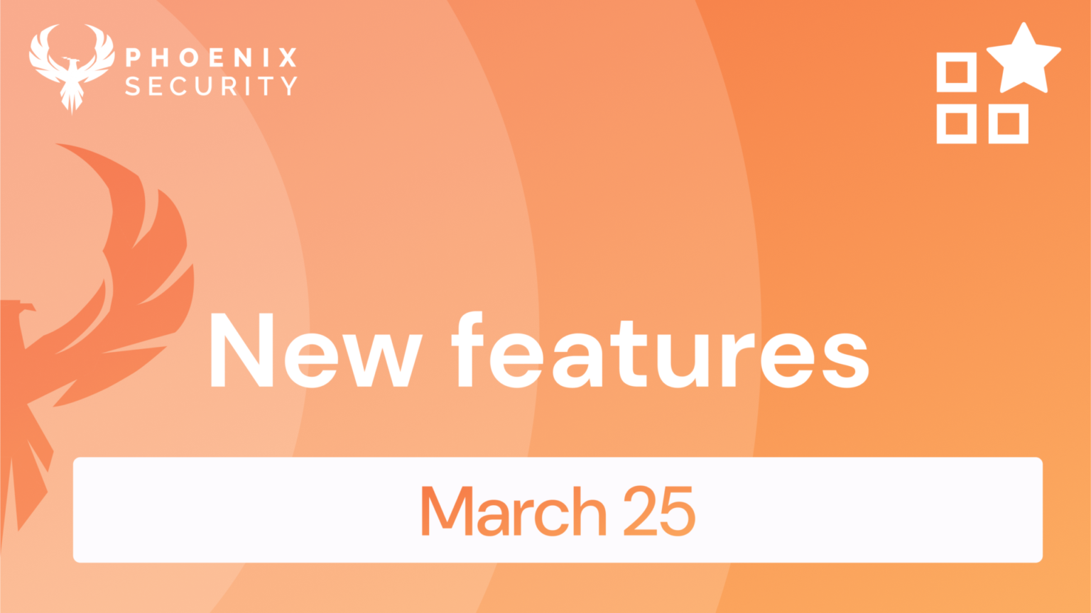 Phoenix Security Features - March 2025 - Phoenix Security